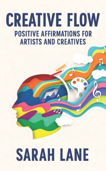 Creative Flow: Positive Affirmations for Artists and Creatives
