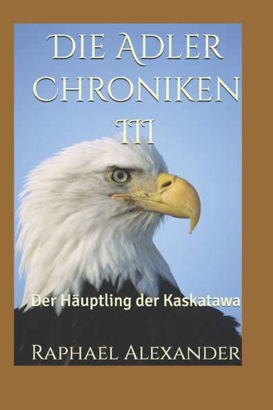 Die Adler Chroniken III: Der Häuptling der Kaskatawa