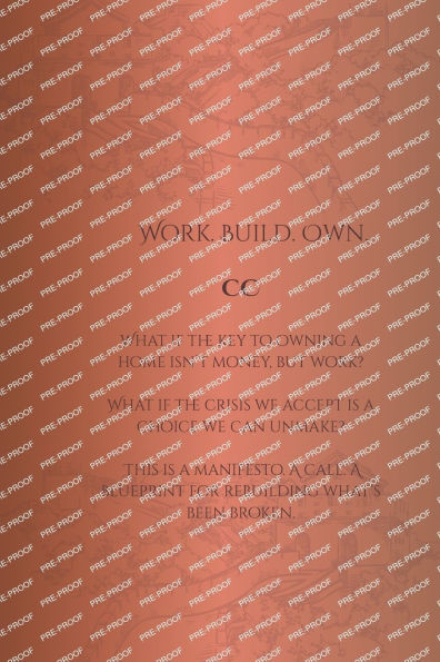 Work. Build. Own.: A Manifesto for Reclaiming Homeownership