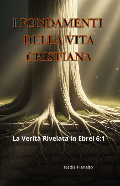 I Fondamenti Della Vita Cristiana: La VeritÃ  Rivelata in Ebrei 6:1-2