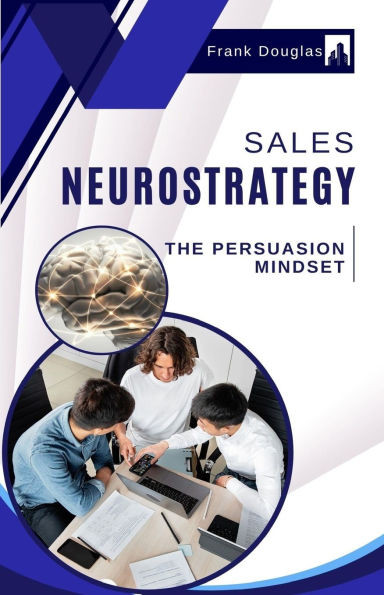 Sales Neurostrategy: The Persuasion Mindset