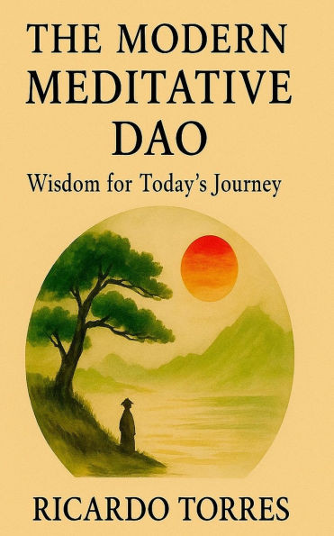 The Modern Meditative Dao: Wisdom for Today's Journey