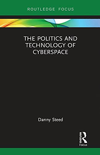 The Politics And Technology Of Cyberspace (Modern Security Studies)