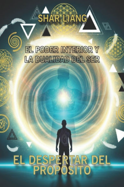 El Despertar del PropÃ³sito: El poder Interior y la Dualidad del Ser