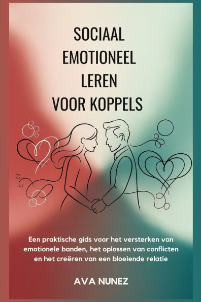 Sociaal emotioneel leren voor koppels: Een praktische gids voor het versterken van emotionele banden, het oplossen van conflicten en het creÃ«ren van e