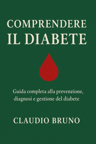 Comprendere Il Diabete: Guida completa alla prevenzione, diagnosi e gestione del diabete