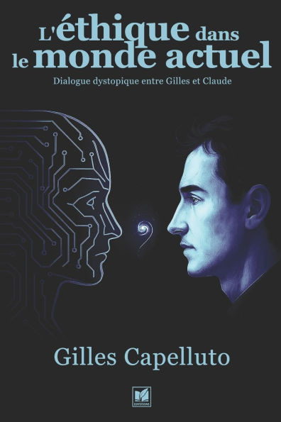 L'Ã©thique dans le monde actuel: Dialogue dystopique entre Gilles et Claude.AI