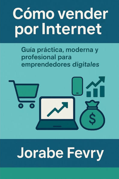 CÃ³mo Vender Por Internet: GuÃ­a prÃ¡ctica para crear, publicar y ganar dinero desde casa