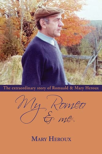 My Romeo And Me: The Extraordinary Story Of Romuald And Mary Heroux