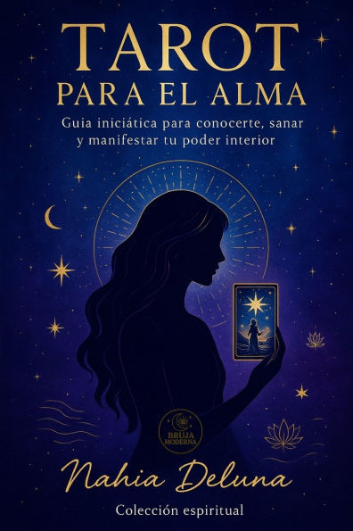 Tarot para el Alma: Guía iniciática para conocerte, sanar y manifestar tu poder interior