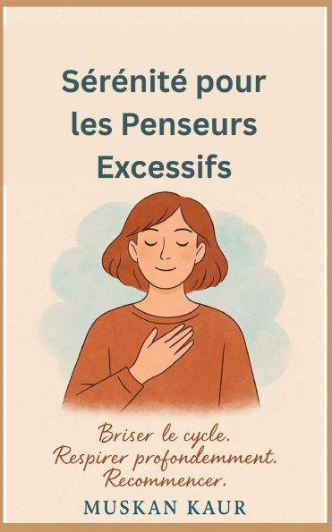 Sérénité pour les Penseurs Excessifs: Briser le cycle. Respirer profondément. Recommencer.