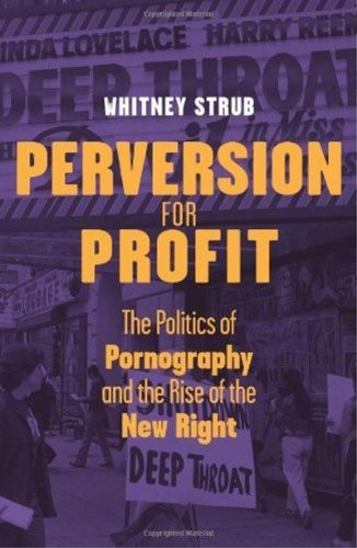 Perversion for Profit: The Politics of Pornography and the Rise of the New Right