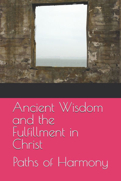 Ancient Wisdom and the Fulfillment in Christ: Paths of Harmony