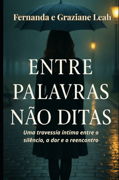 Entre Palavras Não Ditas: Uma travessia íntima entre o silêncio, a dor e o reencontro