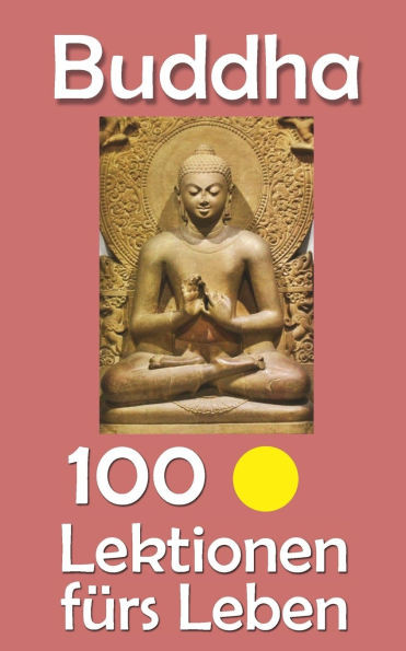 Buddha: 100 Lektionen fÃ¼rs Leben