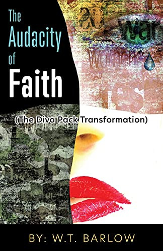 The Audacity Of Faith (The Diva Pack Transformation) By: W.T. Barlow