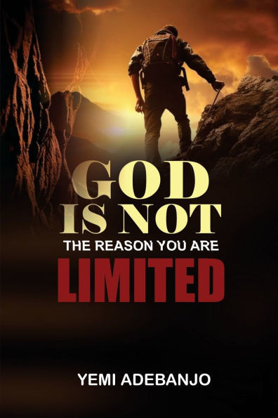 God Is Not the Reason You Are Limited: Unlocking The Boundless Potential Of God's Will In Your Life