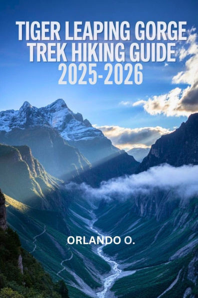 Tiger Leaping Gorge Trek Hiking Guide 2025-2026: Explore Trails, essential tips, navigation, gears and cultural insights for every hiker.