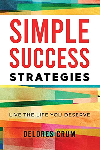 Simple Success Strategies: Live The Life You Deserve - 9781736624807