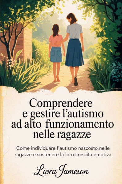 Comprendere e gestire l'autismo ad alto funzionamento nelle ragazze: Come individuare l'autismo nascosto nelle ragazze e sostenere la loro crescita em