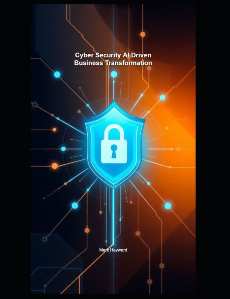 Cyber Security AI Driven Business Transformation