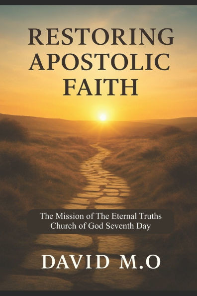 Restoring Apostolic Faith: The Mission of The Eternal Truths Church of God Seventh-Day