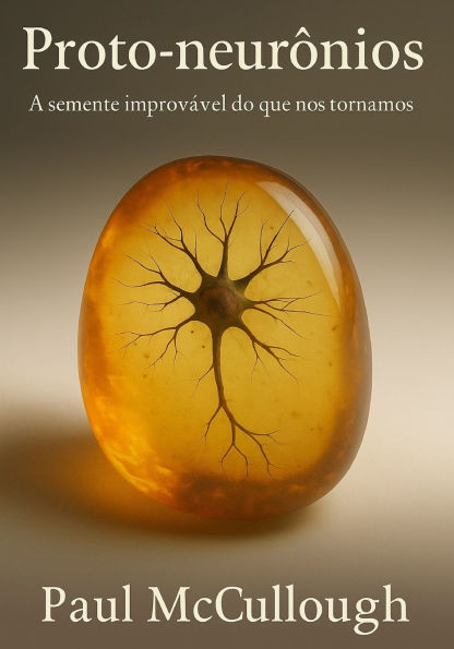 Proto-NeurÃ´nios: A semente improvÃ¡vel do que nos tornamos