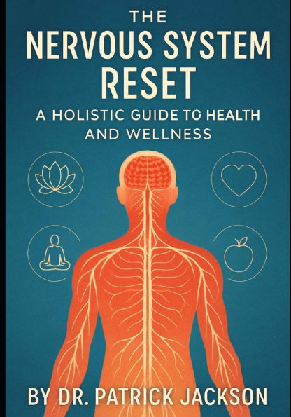 The Nervous System Reset: A Holistic Guide to Health and Wellness