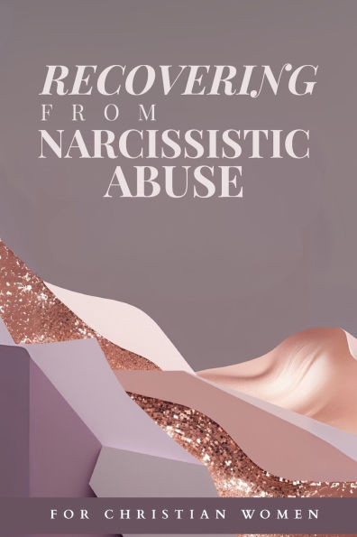 Recovering From Narcissistic Abuse for Christian Women: Christian 40-Day Devotional for Women Healing from Narcissistic Abuse, Finding Biblical Hope,