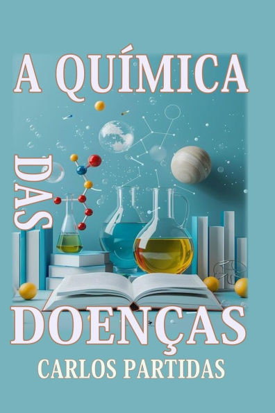 A QuÃ­mica Das DoenÃ§as: As DoenÃ§as Afetam O Corpo FÃ­sico