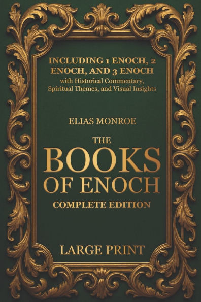 The Books of Enoch - Complete Edition: LARGE PRINT (Illustrated) Including 1 Enoch, 2 Enoch, and 3 Enoch with Historical Commentary, Spiritual Themes,