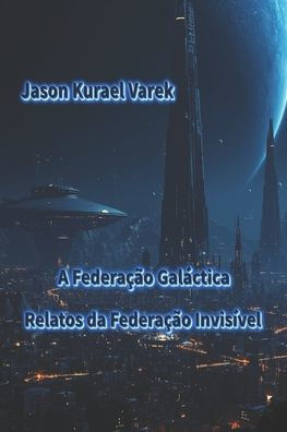 A FederaÃ§Ã£o GalÃ¡ctica: Relatos da FederaÃ§Ã£o InvisÃ­vel
