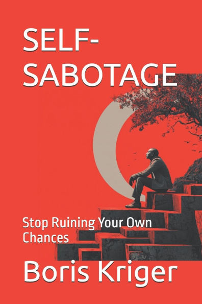 Self-Sabotage: Stop Ruining Your Own Chances