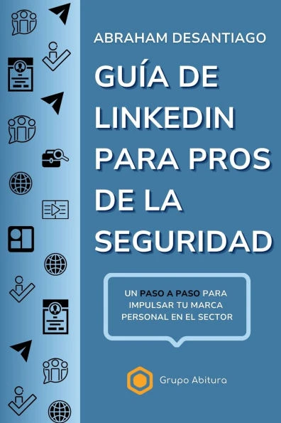 GuÃ­a de LinkedIn para Pros de la Seguridad: Un paso a paso para impulsar tu marca en el sector