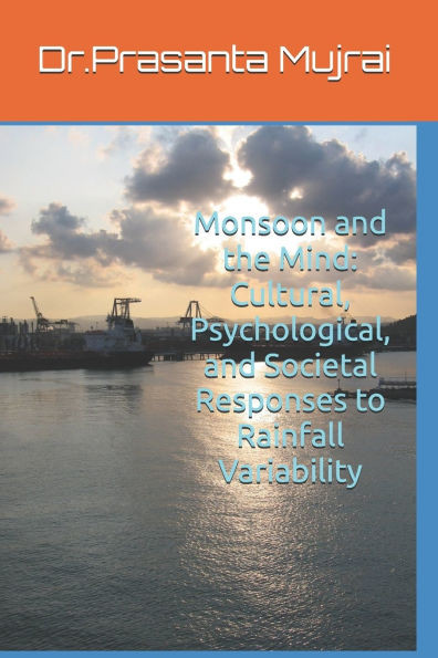 Monsoon and the Mind: Cultural, Psychological, and Societal Responses to Rainfall Variability