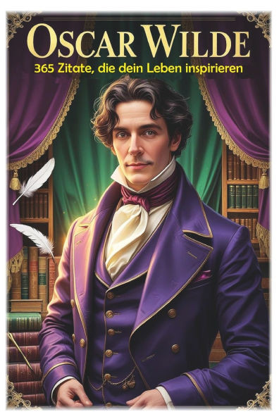 Oscar Wilde: 365 Zitate, die dein Leben inspirieren