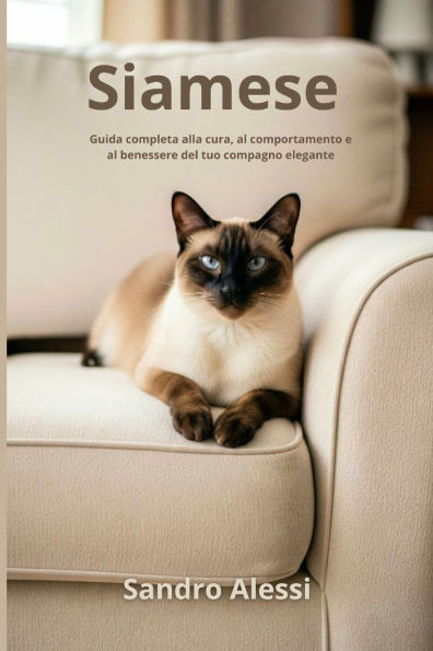 Siamese: Guida completa alla cura, al comportamento e al benessere del tuo compagno elegante