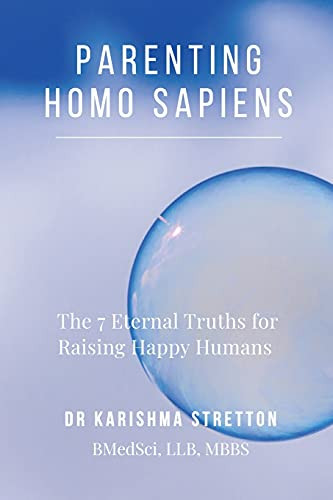 Parenting Homo Sapiens: The 7 Eternal Truths For Raising Happy Humans