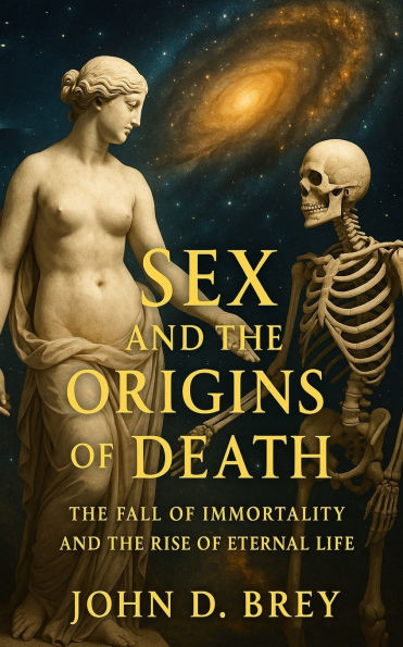 Sex and the Origins of Death: The Fall of Immortality and the Rise of Eternal Life