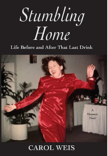 Stumbling Home: Life Before And After That Last Drink - 9781942762768