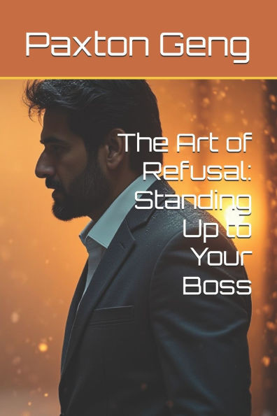 The Art of Refusal: Standing Up to Your Boss