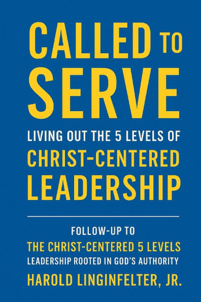 Called to Serve: Living out the 5 Levels of Christ Centered Leadership