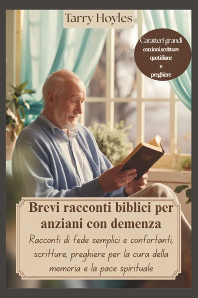 Brevi racconti biblici per anziani con demenza: Racconti di fede semplici e confortanti, scritture, preghiere per la cura della memoria e la pace spir