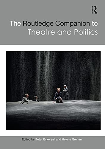 The Routledge Companion To Theatre And Politics (Routledge Companions)