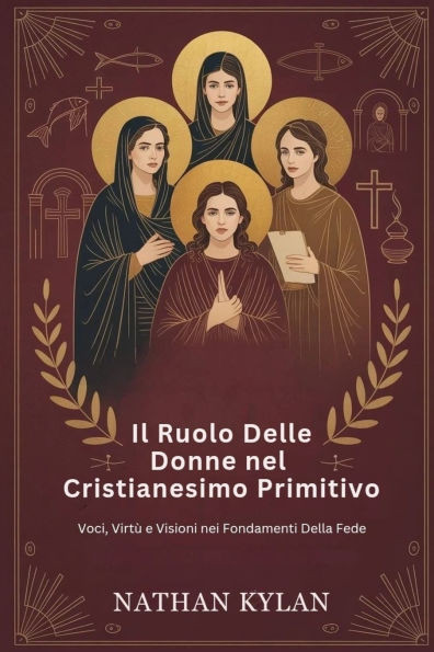 Il ruolo delle donne nel cristianesimo primitivo: Voci, virtù e visioni nei fondamenti della fede