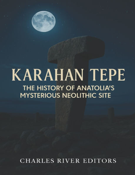 Karahan Tepe: The History of Anatolia's Mysterious Neolithic Site