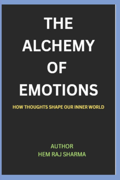 The Alchemy of Emotions: How Thoughts Shape Our Inner World