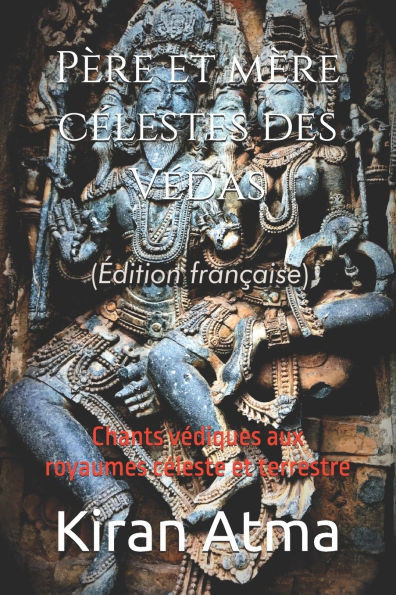 PÃ¨re et mÃ¨re cÃ©lestes des VÃ©das: Chants vÃ©diques aux royaumes cÃ©leste et terrestre