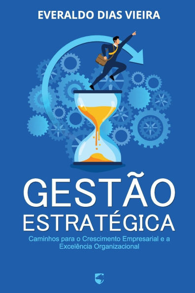 GestÃ£o EstratÃ©gica: Caminhos para o Crescimento Empresarial e a ExcelÃªncia Organizacional