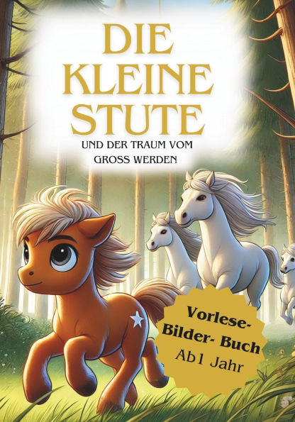 Die kleine Stute: - Inspirierende Pferdegeschichte für Kinder Liebevoll illustriertes Bilderbuch zum Vorlesen Abenteuer, Freundschaft & Mut